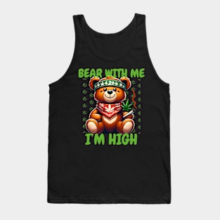 Bear with me  I'm High teddy bear 420 day Tank Top